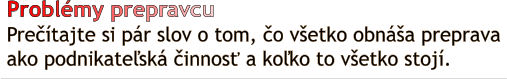 Probl�my prepravcu Preč�tajte si p�r slov o tom, čo v�etko obn�a preprava  ako podnikateľsk� činnosť a koľko to v�etko stoj�.